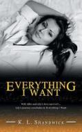 Everything I Want di K L Shandwick edito da Authorhouse