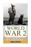 World War 2 Soldier Stories: The Untold Stories of the Soldiers on the Battlefields of WWII di Ryan Jenkins edito da Createspace