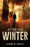 After the Winter (the Silent Earth, Book 1) di Mark R. Healy edito da Createspace