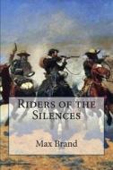 Riders of the Silences di Max Brand, Frederic Remington edito da Createspace