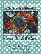 Colors and Shadows Cross Stitch Pattern di Tracy Warrington edito da Createspace