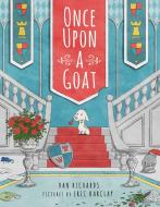 Once Upon a Goat di Dan Richards edito da KNOPF