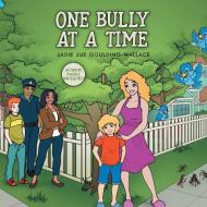 One Bully at a Time di Sadie Sue Goulding-Wallace edito da FriesenPress