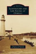 Lighthouses and Life Saving at Oswego di Theodore J Panayotoff, Michael R Pittavino edito da Arcadia Publishing (SC)
