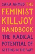 The Feminist Killjoy Handbook: The Radical Potential of Getting in the Way di Sara Ahmed edito da SEAL PR CA