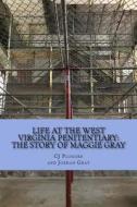 Life at the West Virginia Penitentiary: The Story of Maggie Gray di Dr Cj Plogger edito da Createspace Independent Publishing Platform
