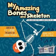 My Amazing Bones and Skeleton: A Book about Body Parts & Growing Strong for Kids: Halloween Books for Learning di A. D. Largie edito da LIGHTNING SOURCE INC