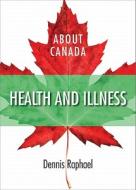 About Canada: Health & Illness di Dennis Raphael edito da FERNWOOD PUB CO LTD