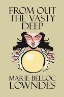 From Out the Vasty Deep di Marie Belloc Lowndes edito da Wildside Press