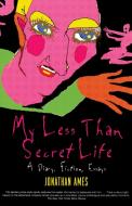 My Less Than Secret Life di Jonathan Ames edito da DA CAPO LIFELONG BOOKS