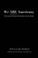 We are Americans di William Perez edito da Stylus Publishing