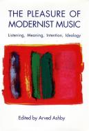 The Pleasure of Modernist Music di Arved Ashby edito da Boydell & Brewer Ltd