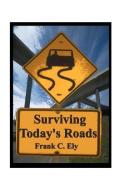 Surviving Today's Roads di Frank C. Ely edito da AUTHORHOUSE