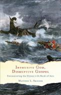 Skinner, M: Intrusive God, Disruptive Gospel di Matthew L. Skinner edito da Baker Publishing Group