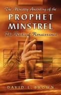 The Ministry Anointing of the Prophet-Minstrel di David L. Brown edito da XULON PR