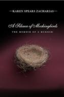 A Silence of Mockingbirds: The Memoir of a Murder di Karen Spears Zacharias edito da MacAdam/Cage Publishing