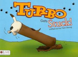 Turbo Gets Stuck! di Pam Strong edito da Tate Publishing & Enterprises
