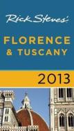Rick Steves' Florence & Tuscany 2013 di Rick Steves edito da Avalon Travel Publishing