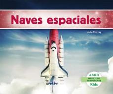 Naves Espaciales = Spaceships di Julie Murray edito da Abdo Kids