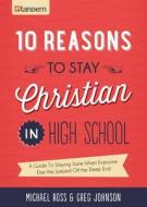 10 Reasons to Stay Christian in High School: A Guide to Staying Sane When Everyone Else Has Jumped Off the Deep End di Michael Ross, Greg Johnson edito da GoTandem