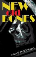 New Old Bones di Bill Mayes edito da MILL CITY PR