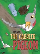 The Carrier Pigeon di John Lane edito da Page Publishing, Inc.