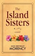 The Island Sisters di Micki Berthelot Morency edito da BHC PR