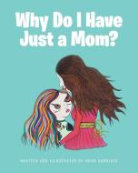 Why Do I Have Just a Mom? di Nona Vardidze edito da Covenant Books