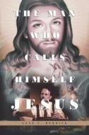 The Man Who Calls Himself JESUS di Gene E. Herrick edito da Covenant Books