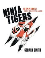 Ninja Tigers di Gerald Smith edito da AuthorHouse