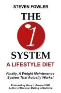 The 1 System: A Lifestyle Diet di Steven Fowler edito da BOOKBABY