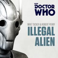 Doctor Who: Illegal Alien di Mike Tucker, Robert Perry edito da Bbc Audio, A Division Of Random House