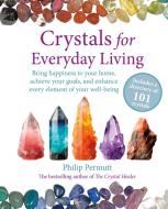Crystals For Everyday Living di Philip Permutt edito da Ryland, Peters & Small Ltd