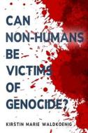 Can non-humans be victims of genocide? di Kirstin Marie Waldkoenig edito da ROUTLEDGE