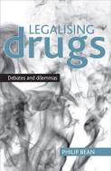 Legalising drugs di Philip Bean edito da Policy Press
