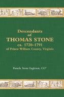 Descendants Of Thomas Stone, Ca.1720-1791 Of Prince William County, Virginia di Eagleson Pamela Stone Eagleson edito da White River Press