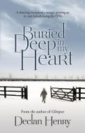 Buried Deep in My Heart di Declan Henry edito da The London Press
