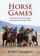 Horse Games di Bob Thompson edito da Merlin Unwin Books