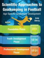 Scientific Approaches To Goalkeeping In Football di Elleray Andy Elleray edito da Bennion Kearny Limited