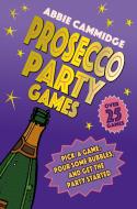 Prosecco Party Games: Pick a Game, Pour Some Bubbles, and Get the Party Started di Abbie Cammidge edito da DOG & BONE
