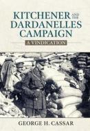 Kitchener and the Dardanelles: A Vindication di George H. Cassar edito da HELION & CO