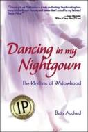 Dancing In My Nightgown di Betty Auchard edito da Stephens Press