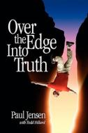 Over The Edge Into Truth di Paul Jensen edito da Insight Publishing Group