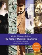 Riches, Rivals and Radicals - 100 Years of Museums  in America - New Edition di Marjorie Schwarzer edito da American Association of Museums