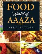 Food World of Aaaza di Asra Fatima edito da NOTION PR INC