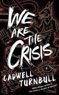 We Are the Crisis di Cadwell Turnbull edito da BLACKSTONE PUB