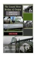 The Coastal River Bridges of Oregon (Chinese and English Version) di Marques Vickers edito da Createspace Independent Publishing Platform
