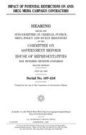 Impact of Potential Restrictions on Anti-Drug Media Campaign Contractors di United States Congress, United States House of Representatives, Committee on Government Reform edito da Createspace Independent Publishing Platform