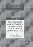 State Failure and Distorted Urbanisation in Post-Mao's China, 1993-2012 di Kent Deng, Yazhuo Zheng edito da Springer International Publishing