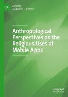 Anthropological Perspectives On The Religious Uses Of Mobile Apps edito da Springer Nature Switzerland Ag